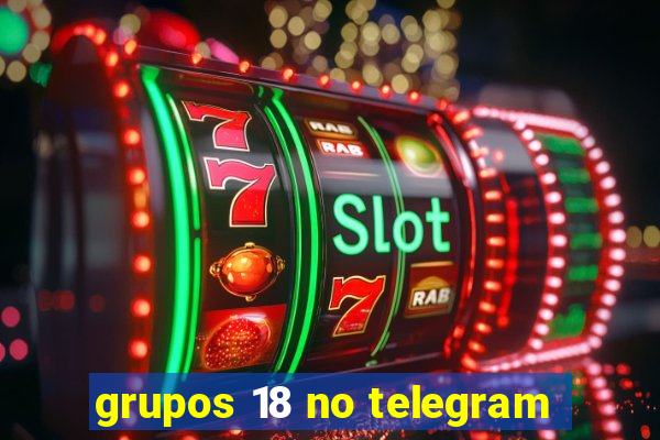 grupos 18 no telegram